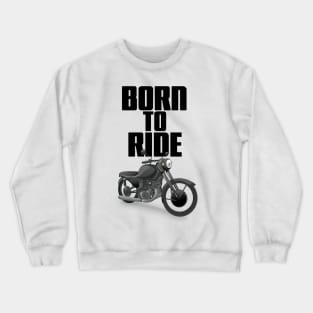 Born to Ride Crewneck Sweatshirt